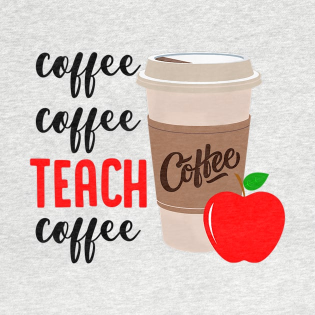 Coffee Coffee Teach Coffee Funny Teacher Shirt Teacher Gifts by Ortizhw